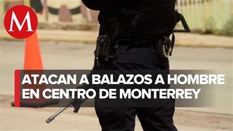 Asesinan A Hombre En El Centro De Monterrey En Pleno De Diciembre