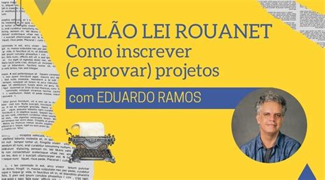 Aul O Lei Rouanet Como Inscrever E Aprovar Projetos Online Sympla