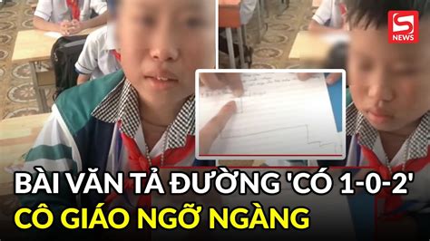 Bài Văn Tả Con đường Có 1 0 2 Khiến Cô Giáo Ngỡ Ngàng Dân Mạng Bật