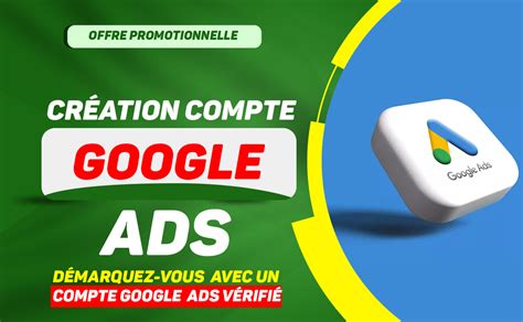 Je vais créer votre compte Google Ads vérifié et prêt à lancer des