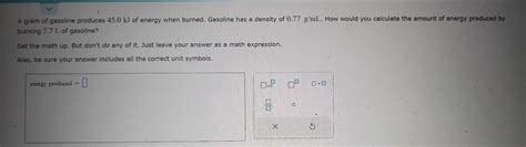 Solved A Gram Of Gasoline Produces Kj Of Energy When Chegg