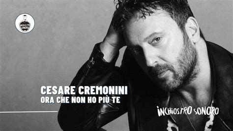 Cesare Cremonini Ora Che Non Ho Pi Te Una Boccata D Ossigeno