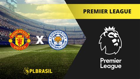 Manchester United X Leicester City Palpite Dica E Progn Stico