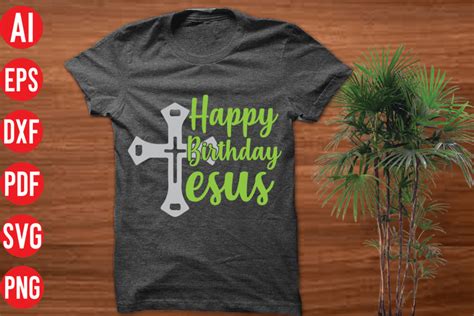 Happy Birthday Jesus T Shirt Design Happy Birthday Jesus Svg Cut File