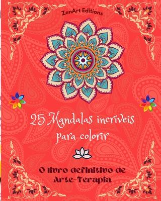 Mandalas Incr Veis Para Colorir O Livro Definitivo De Arte Terapia