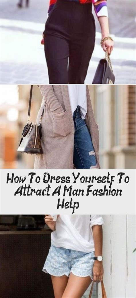 How To Dress Yourself To Attract A Man Fashion Help Fashion In 2020 Fashion Help Fashion