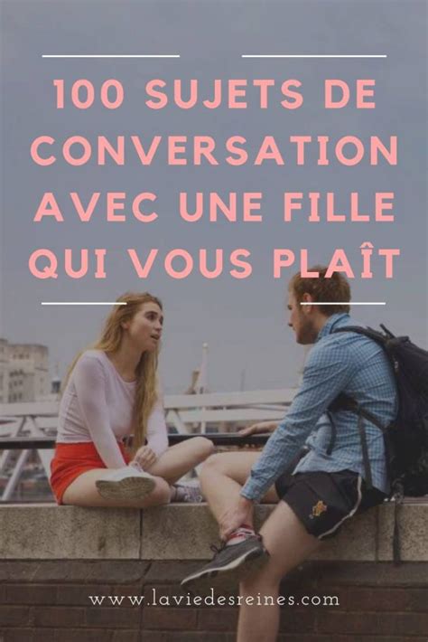 Top 100 Des Sujets De Conversation Avec Une Fille Pour Gagner Ses Faveurs Vie Dora