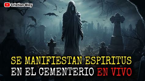 Capturando Fen Menos Sobrenaturales En Un Cementerio En Vivo Youtube