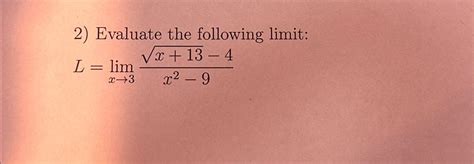 Solved Evaluate The Following Limit L Limx→3x 132 4x2 9