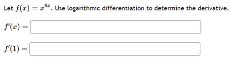 Solved Let Fxx8x Use Logarithmic Differentiation To