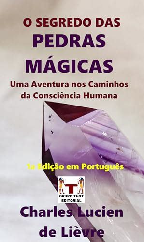 O Segredo Das Pedras M Gicas Uma Aventura Nos Caminhos Da Consci Ncia