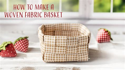 How To Make A Woven Fabric Basket A Shabby Fabrics Tutorial YouTube