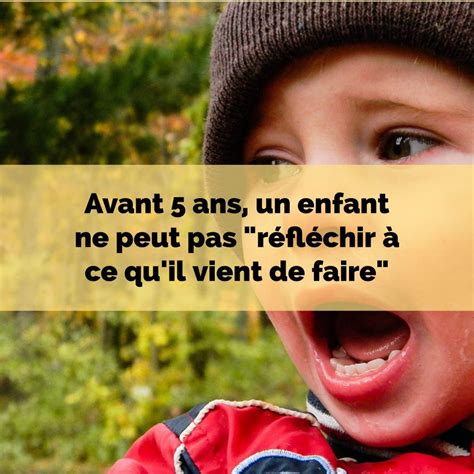 Avant Ans Un Enfant Ne Peut Pas R Fl Chir Ce Qu Il Vient De Faire