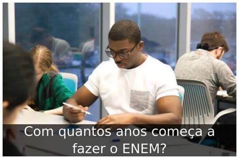 Com quantos anos começa a fazer o ENEM? - Portal Útil
