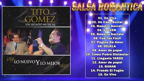 Tito Gomez Sus Mejores Salsa Romantica Mix Grandes Xitos Salsa