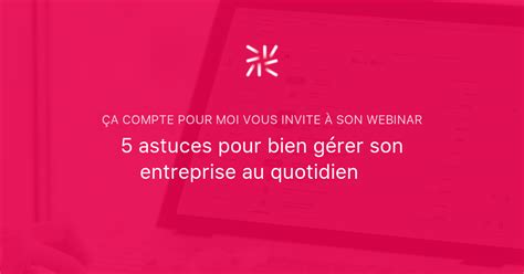 5 astuces pour bien gérer son entreprise au quotidien Ça Compte