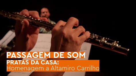 PASSAGEM DE SOM PRATAS DA CASA Homenagem A Altamiro Carrilho YouTube