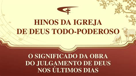 Igreja De Deus Todo Poderoso Hino Evangelho O Significado Da Obra Do