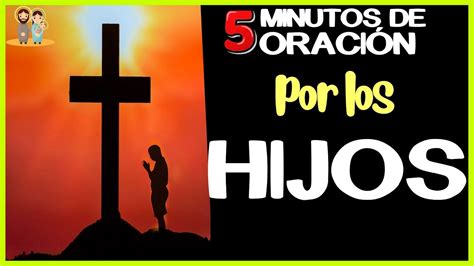 5 Minutos De OraciÓn Por Los Hijos Youtube