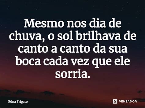 Mesmo Nos Dia De Chuva O Sol Brilhava Edna Frigato Pensador