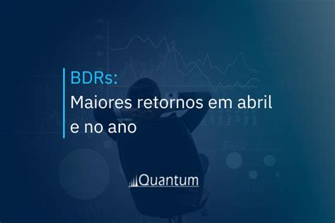 Saiba Quais S O Os Bdrs Mais Rent Veis Em Quantum Finance