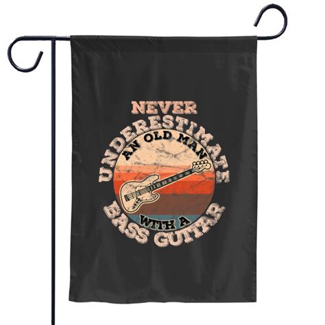 Mens Never Underestimate An Old Man With A Bass Guitar Garden Flags