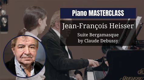 Piano Masterclass By Jean Fran Ois Heisser Suite Bergamasque By