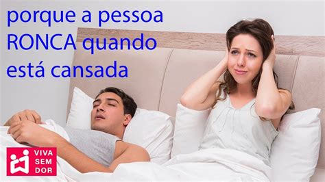 Porque A Pessoa Ronca - Porque a pessoa ronca quando está cansada. - YouTube