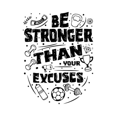 Premium Vector Be Stronger Than Your Excuses Concept Inspirational