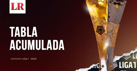 Tabla Acumulada Liga 1 2023 Actualizada En Vivo en qué posición