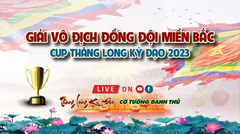 Live Cờ Tướng Chung kết Thành Nam Kỳ Đạo vs Kinh Bắc Đồng đội miền