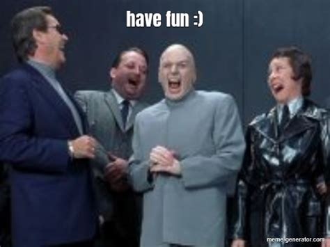 have fun :) - Meme Generator