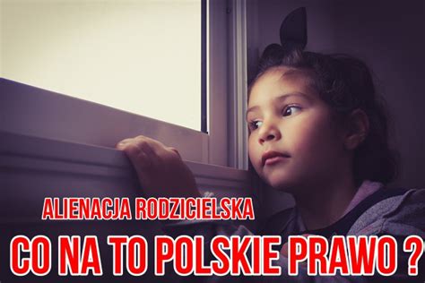 Alienacja Rodzicielska A Co Na To Polskie Prawo Alienacja Rodzicielska