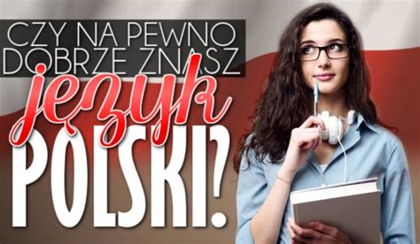 Czy Na Pewno Dobrze Znasz J Zyk Polski Samequizy