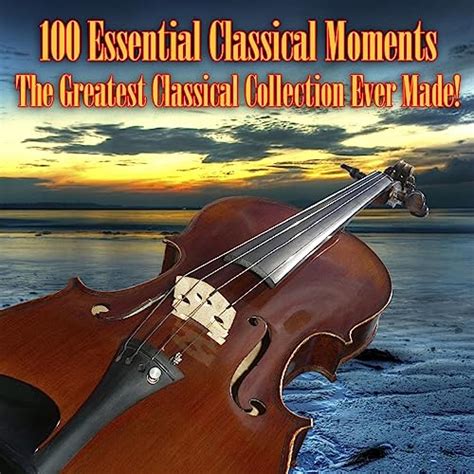 essential classical moments  greatest classical collection
