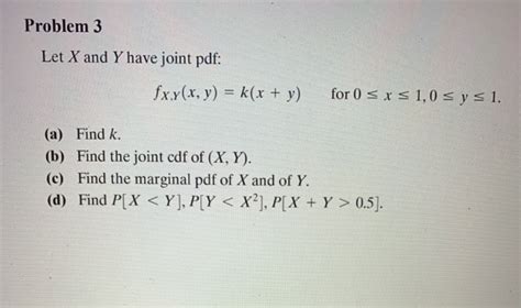 Solved Problem Let X And Y Have Joint Pdf Fxy X Y K X Chegg