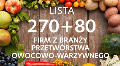 Lista 270 80 firm z branży przetwórstwa owocowo warzywnego nowa edycja