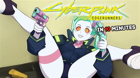 Cyberpunk Edgerunners In Minutes Anime Recap Youtube