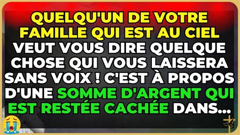 QUELQU UN DE VOTRE FAMILLE QUI EST AU CIEL VEUT VOUS DIRE C EST À