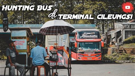 Hunting Bus Di Terminal Cileungsi Po Haryanto Po Sudiro Tungga