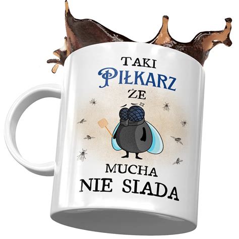 Kubek Dla Piłkarza Taki że Mucha nie Siada z Nadrukiem ze Zdjęciem