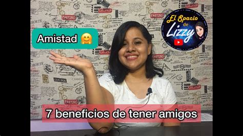 LA AMISTAD 7 BENEFICIOS DE TENER AMIGOS YouTube