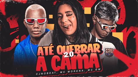 Até Quebrar A Cama 2.0 Letra - Até Quebrar a Cama 2.0 — cjnobeat, MC Morena & Mc Gw: letras e ...