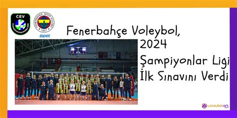 Fenerbahçe Voleybol 2024 Şampiyonlar Ligi İlk Sınavını Verdi