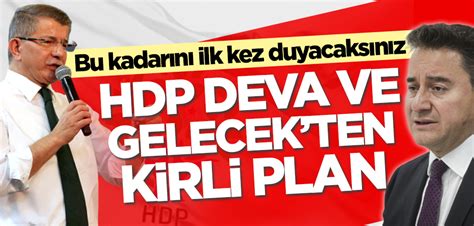 Bu Kadar N Ilk Kez Duyacaks N Z Hdp Deva Ve Gelecek Ten Kirli Plan