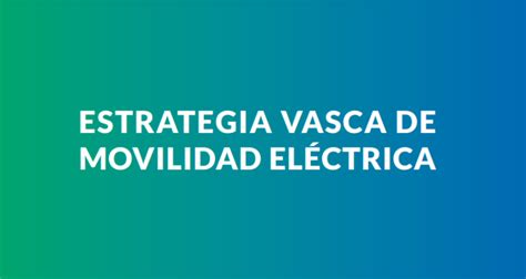 Luz verde a la Estrategia Vasca de Movilidad Eléctrica que duplicará el