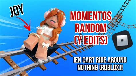 Momentos MUY Random Edits En Cart Ride Around Nothing ROBLOX YouTube