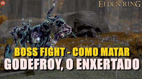 Elden Ring Boss Fight Como Matar GODEFROY O ENXERTADO YouTube