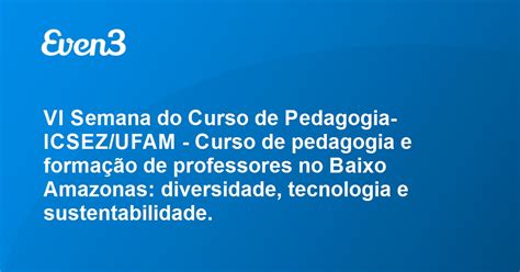 Acesse Sua Conta Vi Semana Do Curso De Pedagogia Icsez Ufam Curso