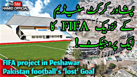 Arbab Niaz Cricket Stadium Peshawar Shahi Bagh Fifa Project All Details